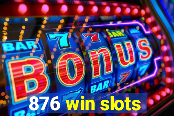 876 win slots